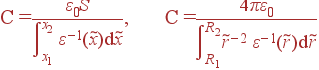 С = \frac{\varepsilon_0S}{\int\limits_{x_1}^{x_2} \varepsilon^{-1}(\tilde{x}){\rm d}\tilde{x}}, С = \frac{4\pi\varepsilon_0}{\int\limits_{R_1}^{R_2}\tilde{r}^{-2} \varepsilon^{-1}(\tilde{r}){\rm d}\tilde{r}}