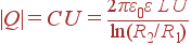 |Q| = C U = \frac{2\pi\varepsilon_0\varepsilon L U} {\ln(R_2/R_1)}