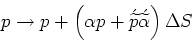 \begin{displaymath}&#13;p \rightarrow p + \left(\alpha{p} + \acute{\widetilde{p}}\acute{\widetilde{\alpha}}\right)\Delta{S}&#13;\end{displaymath}